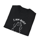 I Am Busy T-Shirt