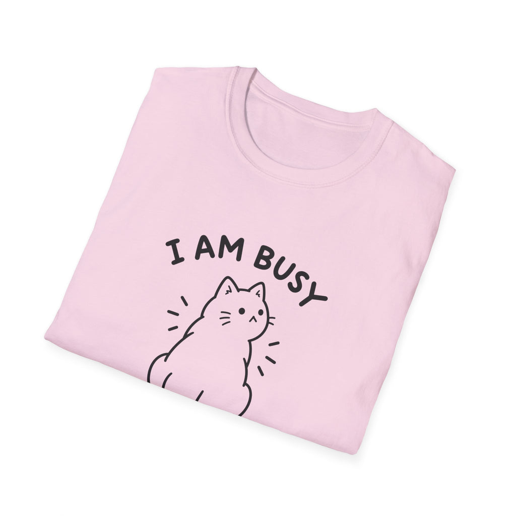 I Am Busy T-Shirt