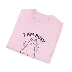 I Am Busy T-Shirt