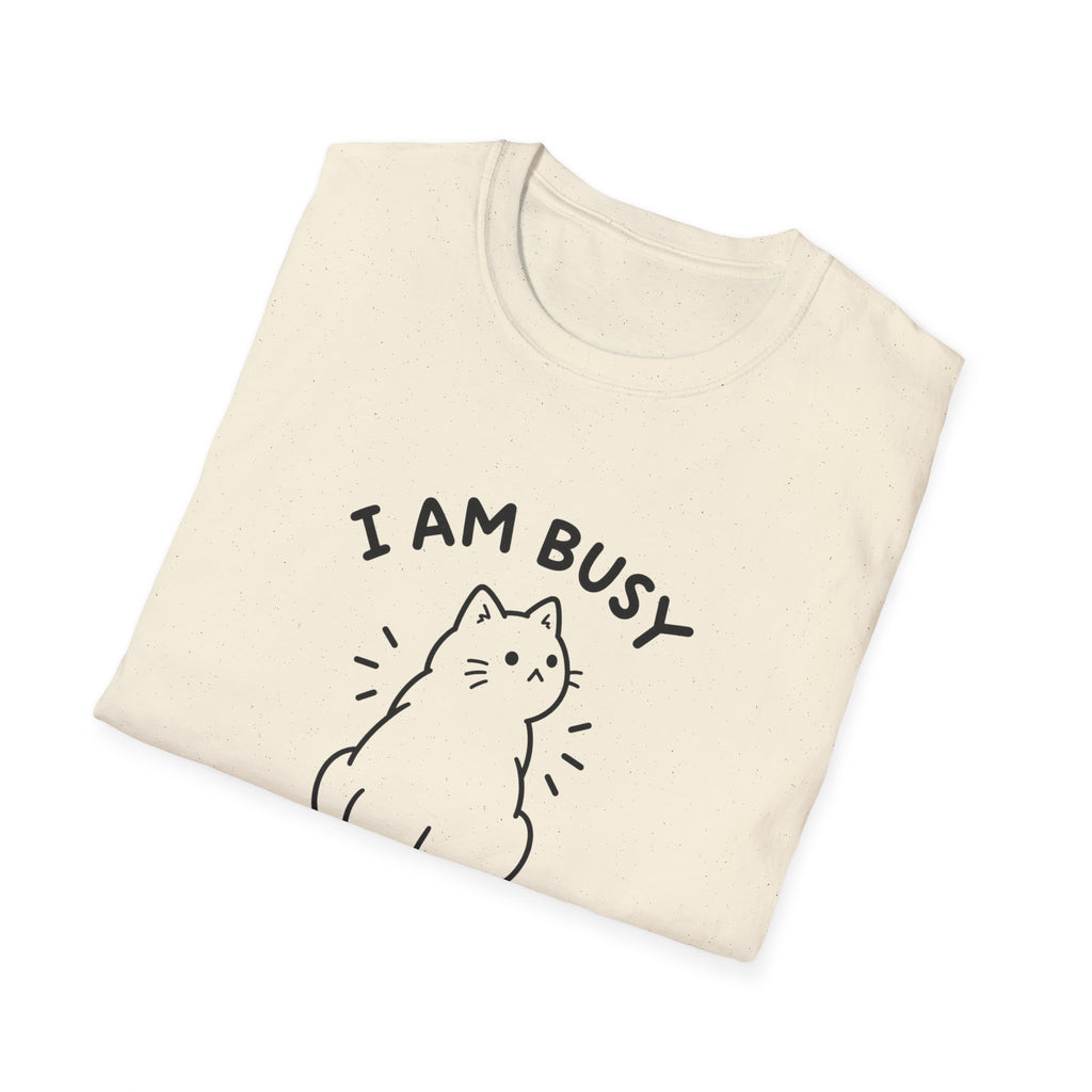 I Am Busy T-Shirt
