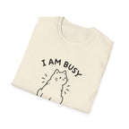 I Am Busy T-Shirt