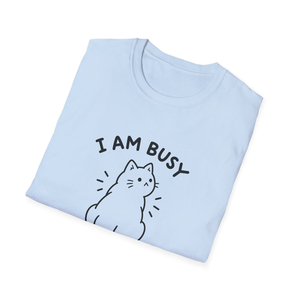 I Am Busy T-Shirt