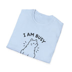 I Am Busy T-Shirt
