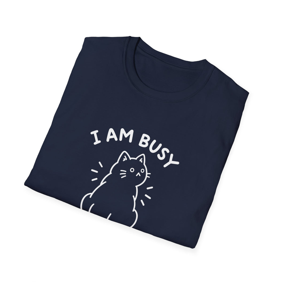 I Am Busy T-Shirt